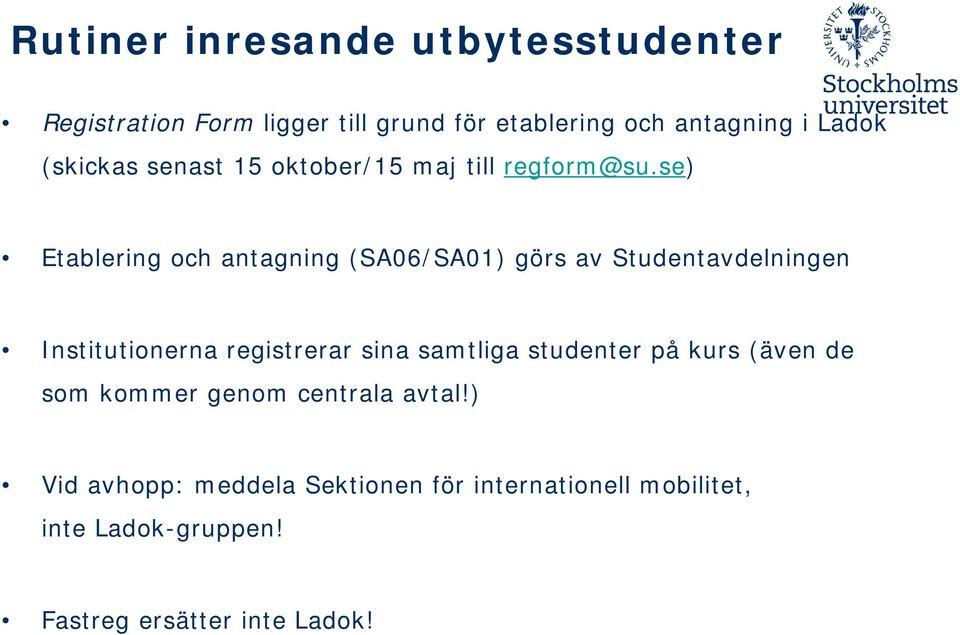 se) Etablering och antagning (SA06/SA01) görs av Studentavdelningen Institutionerna registrerar sina samtliga