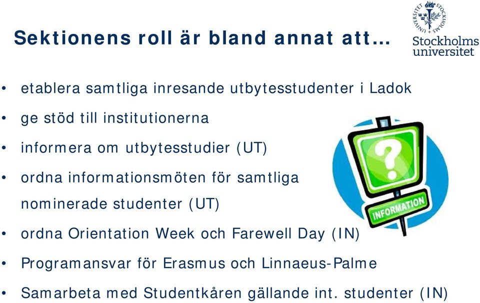 samtliga nominerade studenter (UT) ordna Orientation Week och Farewell Day (IN)