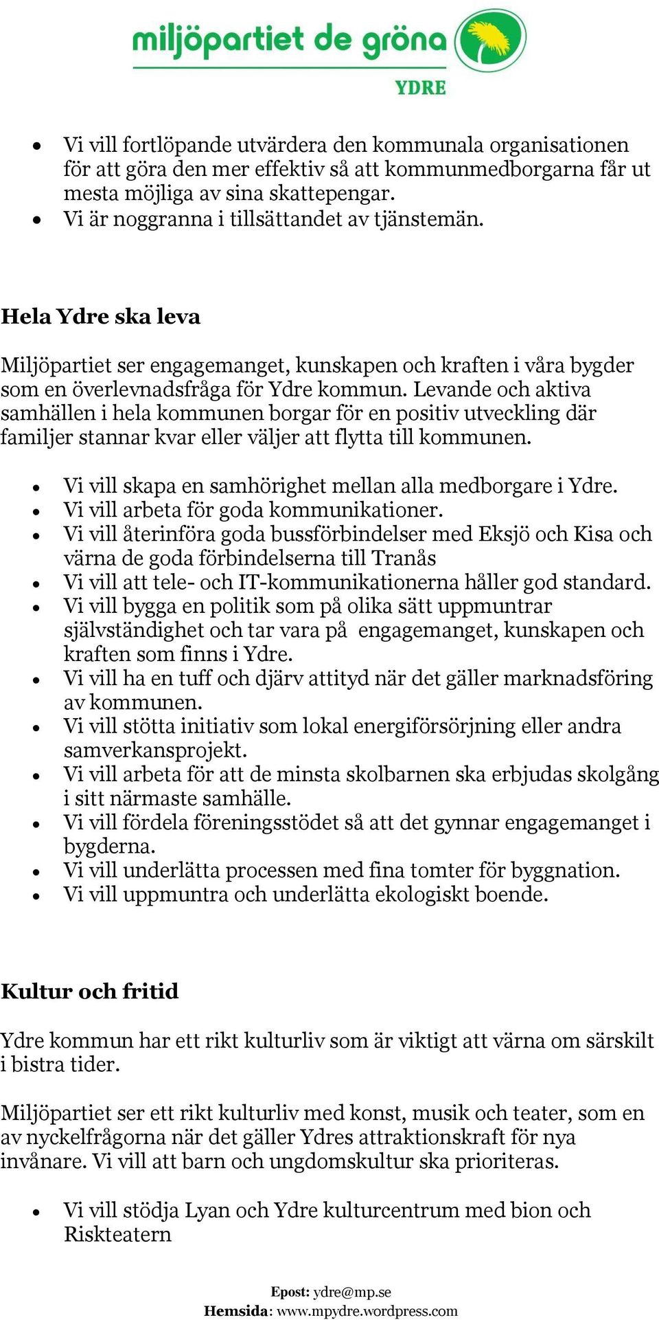 Levande och aktiva samhällen i hela kommunen borgar för en positiv utveckling där familjer stannar kvar eller väljer att flytta till kommunen.