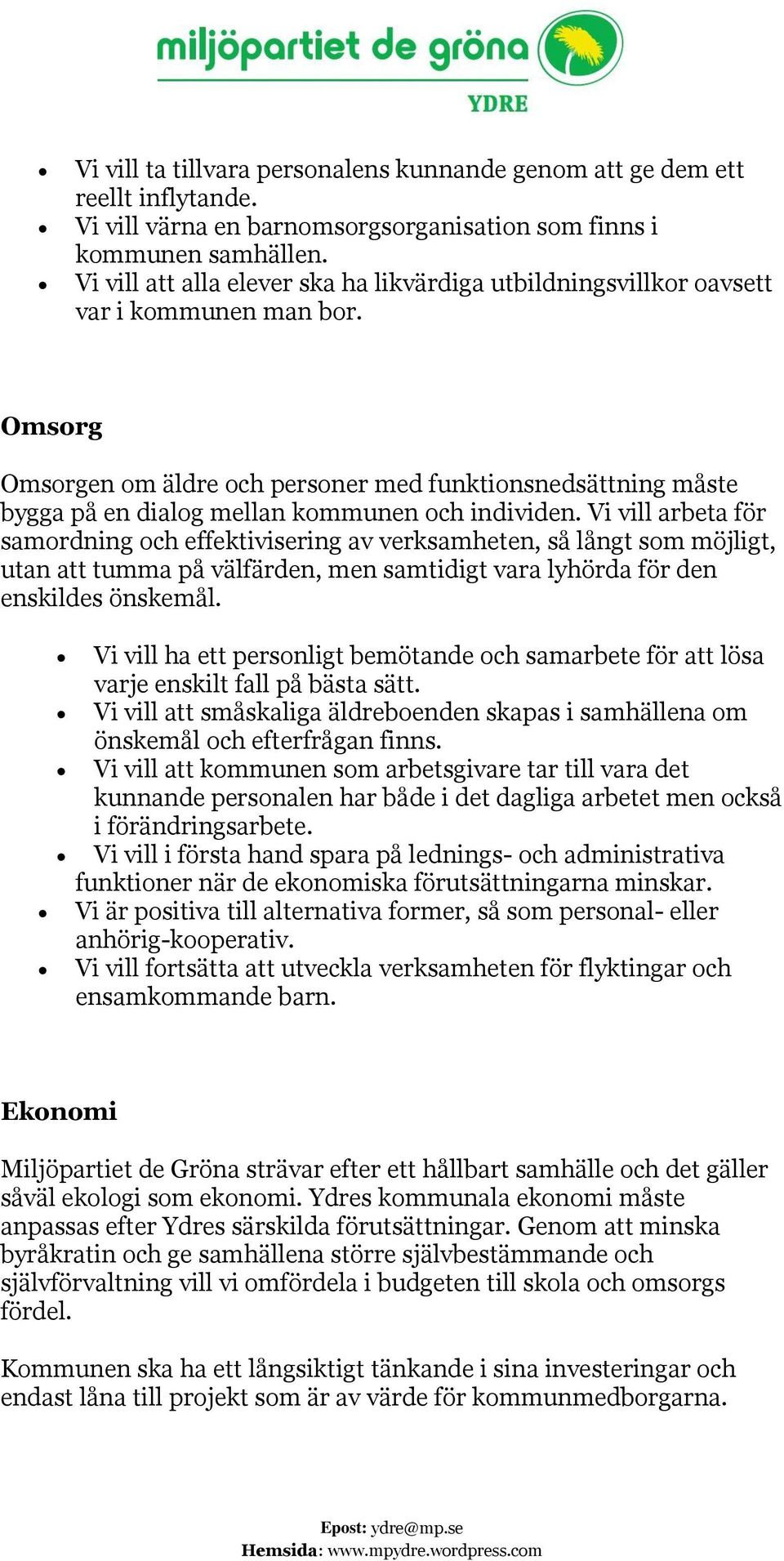 Omsorg Omsorgen om äldre och personer med funktionsnedsättning måste bygga på en dialog mellan kommunen och individen.