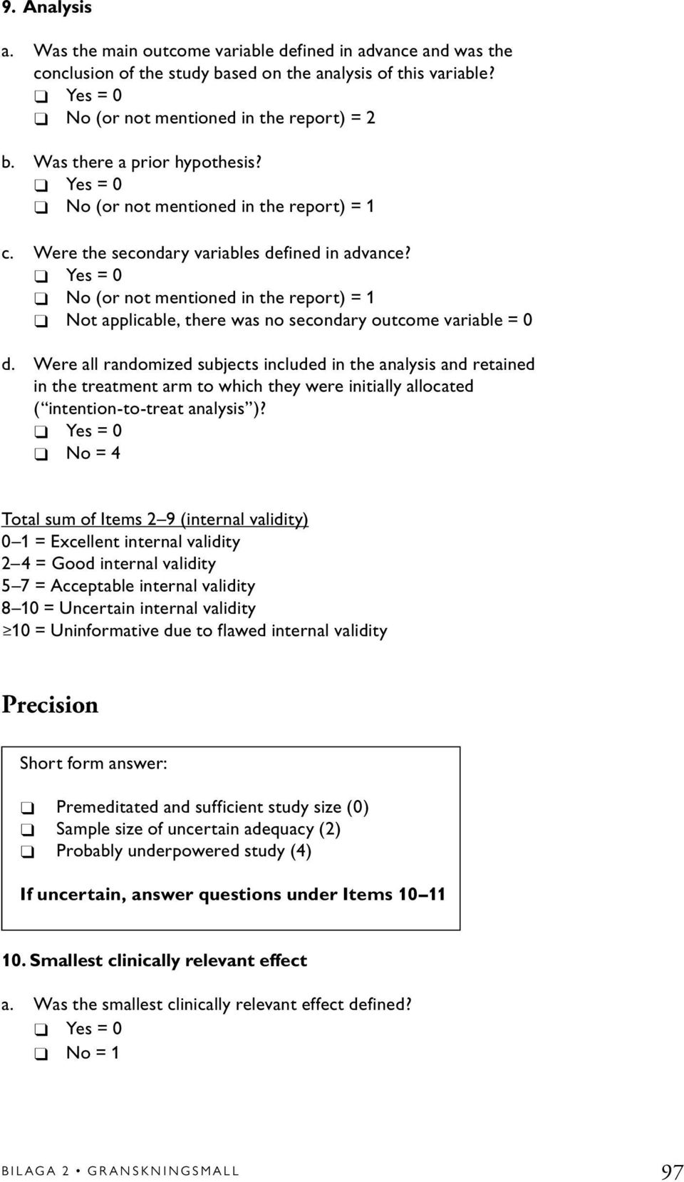 No (or not mentioned in the report) = 1 Not applicable, there was no secondary outcome variable = 0 d.