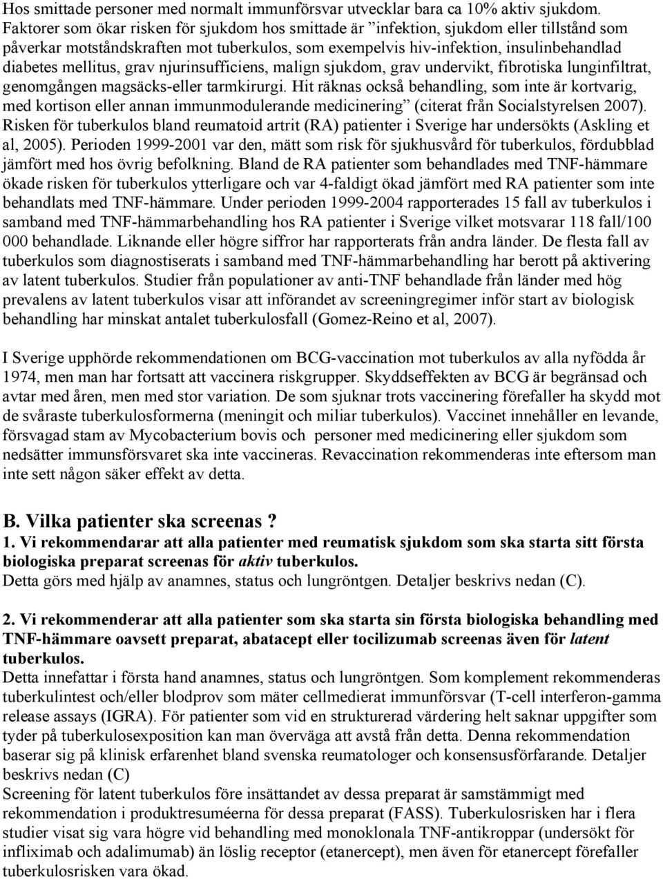grav njurinsufficiens, malign sjukdom, grav undervikt, fibrotiska lunginfiltrat, genomgången magsäcks-eller tarmkirurgi.