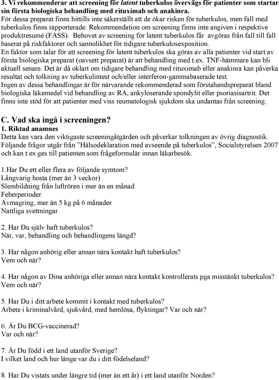 Rekommendation om screening finns inte angiven i respektive produktresumé (FASS).
