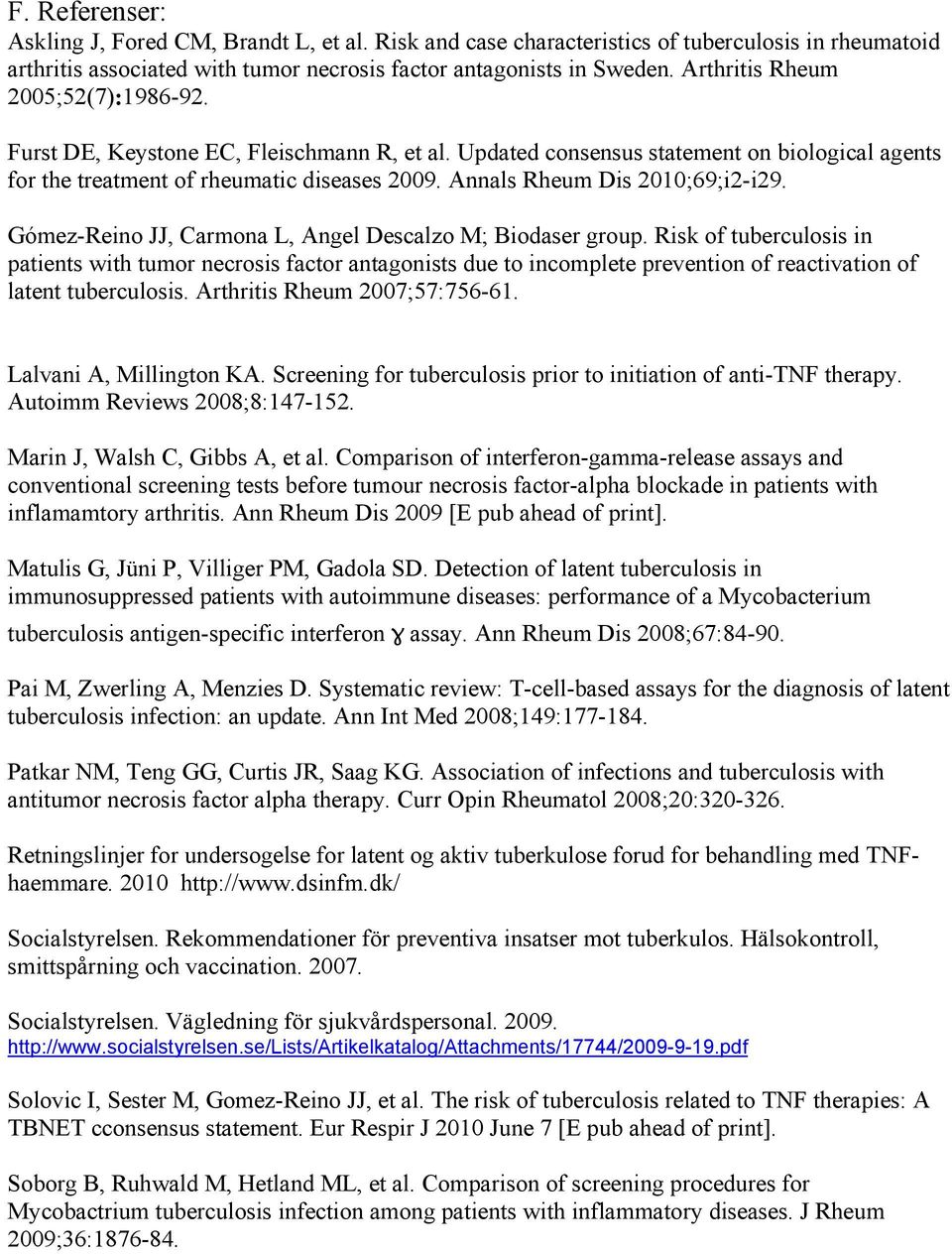 Annals Rheum Dis 2010;69;i2-i29. Gómez-Reino JJ, Carmona L, Angel Descalzo M; Biodaser group.