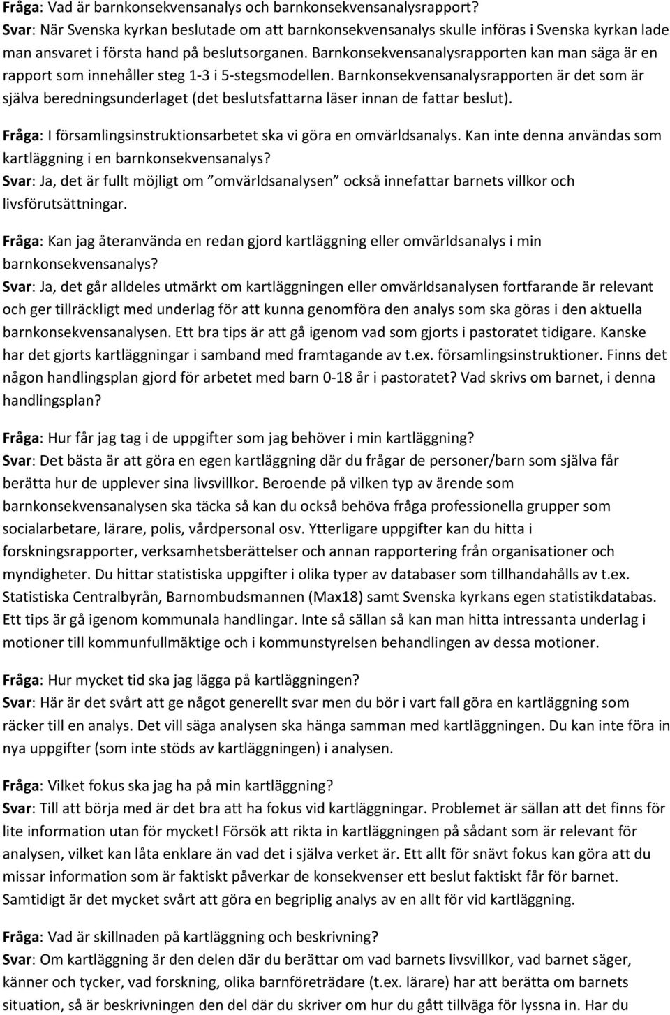 Barnkonsekvensanalysrapporten kan man säga är en rapport som innehåller steg 1-3 i 5-stegsmodellen.
