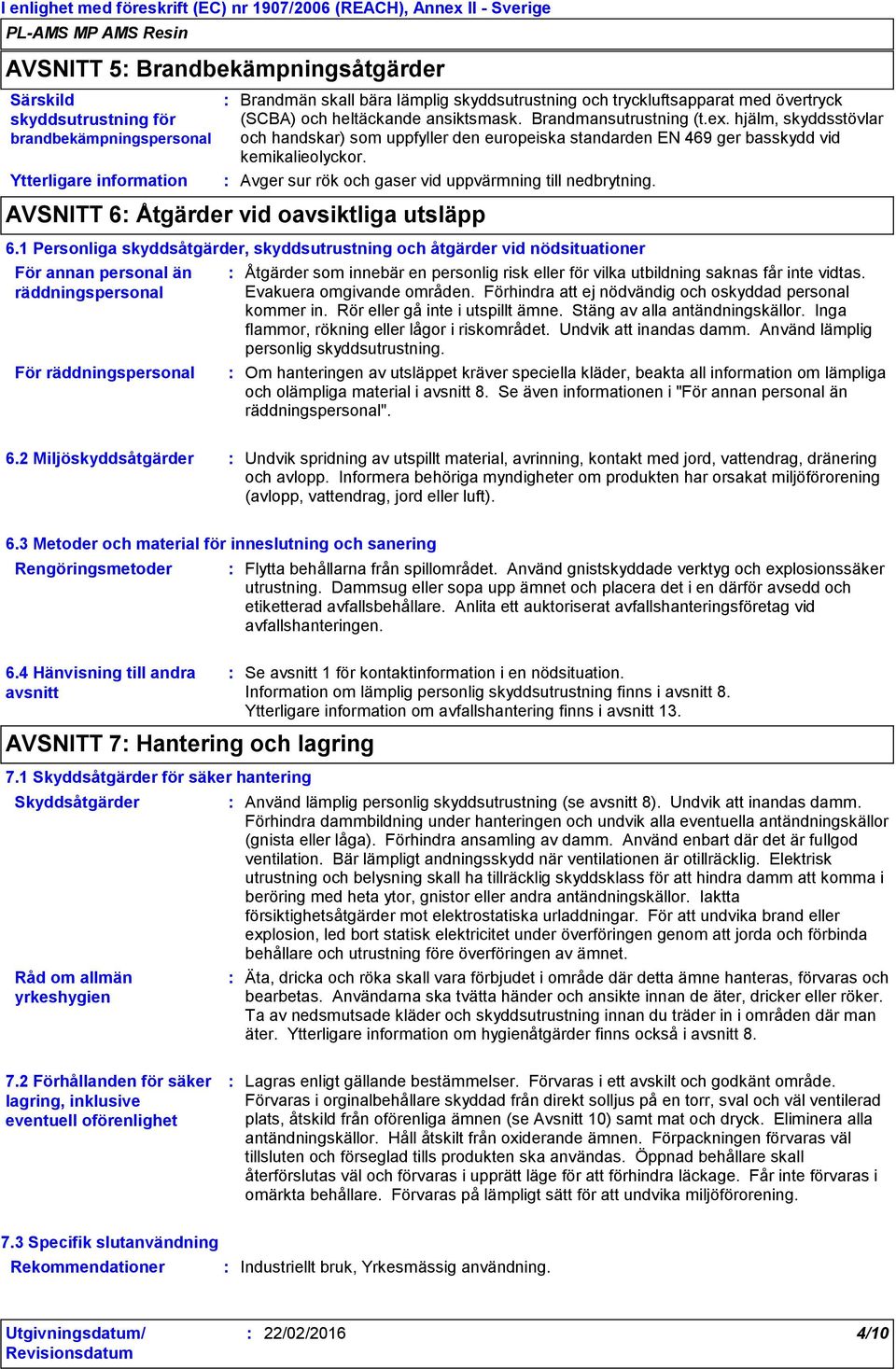 Avger sur rök och gaser vid uppvärmning till nedbrytning. AVSNITT 6 Åtgärder vid oavsiktliga utsläpp 6.