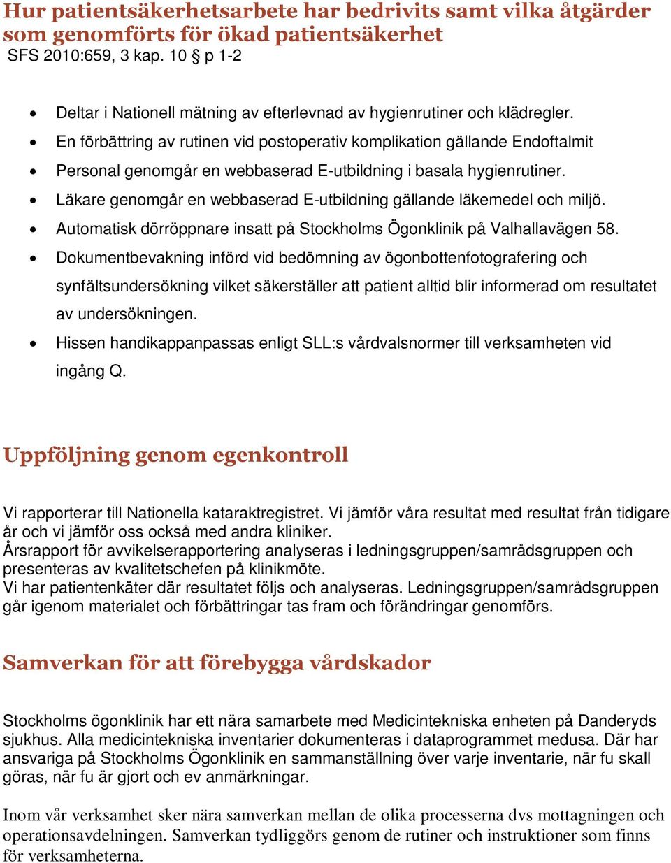 En förbättring av rutinen vid postoperativ komplikation gällande Endoftalmit Personal genomgår en webbaserad E-utbildning i basala hygienrutiner.