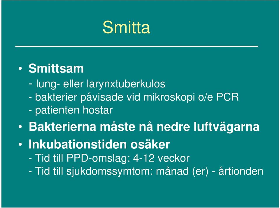 måste nå nedre luftvägarna Inkubationstiden osäker - Tid till