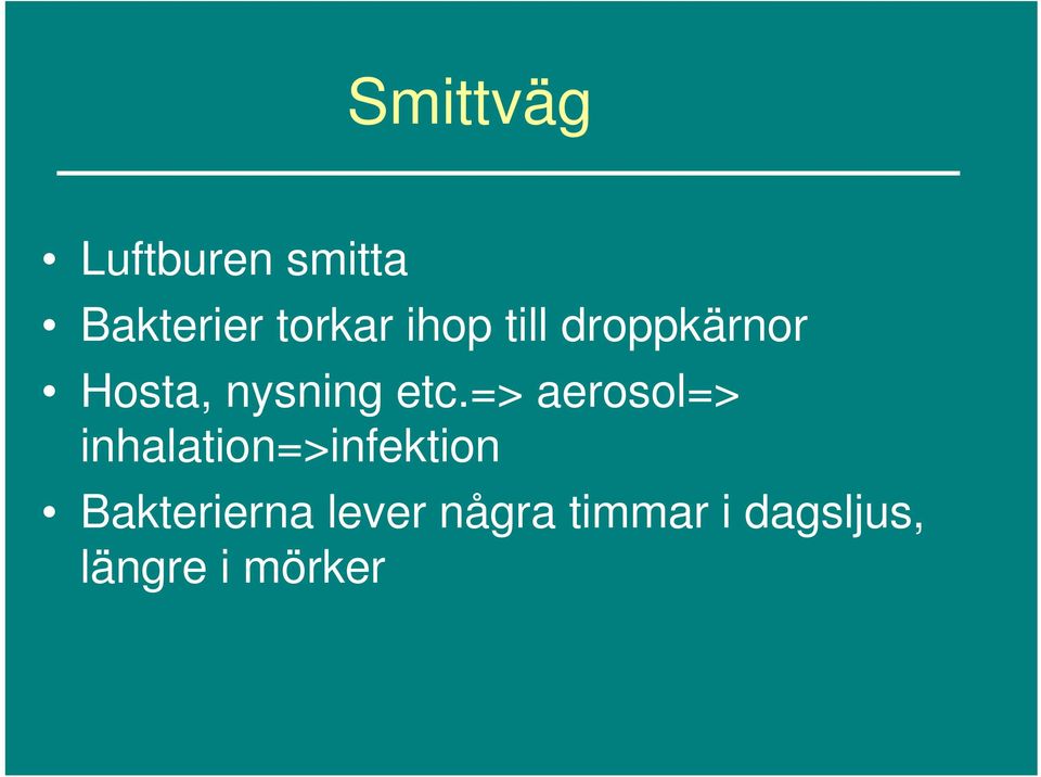 => aerosol=> inhalation=>infektion