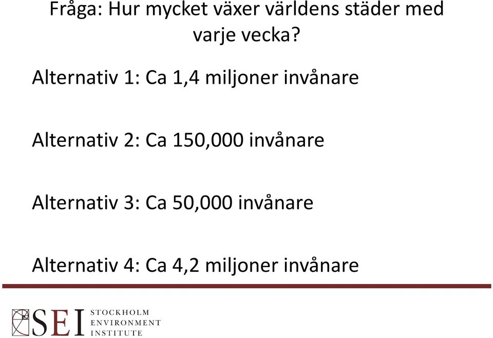 Alternativ 1: Ca 1,4 miljoner invånare Alternativ