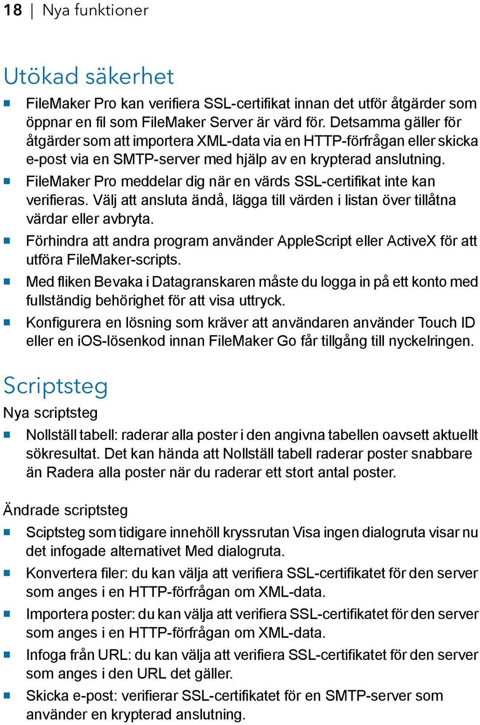 1 FileMaker Pro meddelar dig när en värds SSL-certifikat inte kan verifieras. Välj att ansluta ändå, lägga till värden i listan över tillåtna värdar eller avbryta.