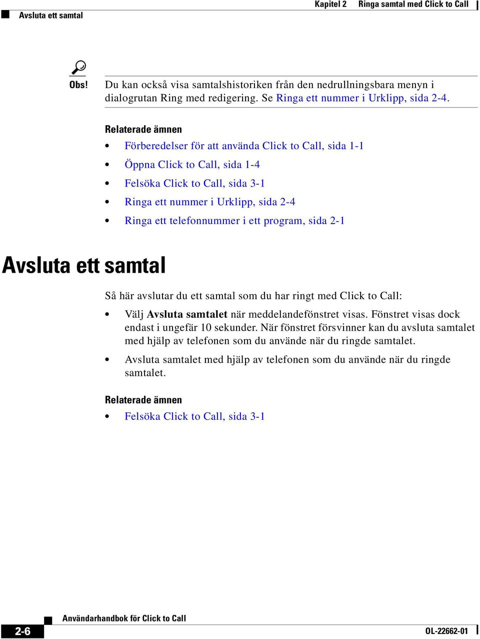 Förberedelser för att använda Click to Call, sida 1-1 Öppna Click to Call, sida 1-4 Felsöka Click to Call, sida 3-1 Ringa ett nummer i Urklipp, sida 2-4 Ringa ett telefonnummer i ett program, sida