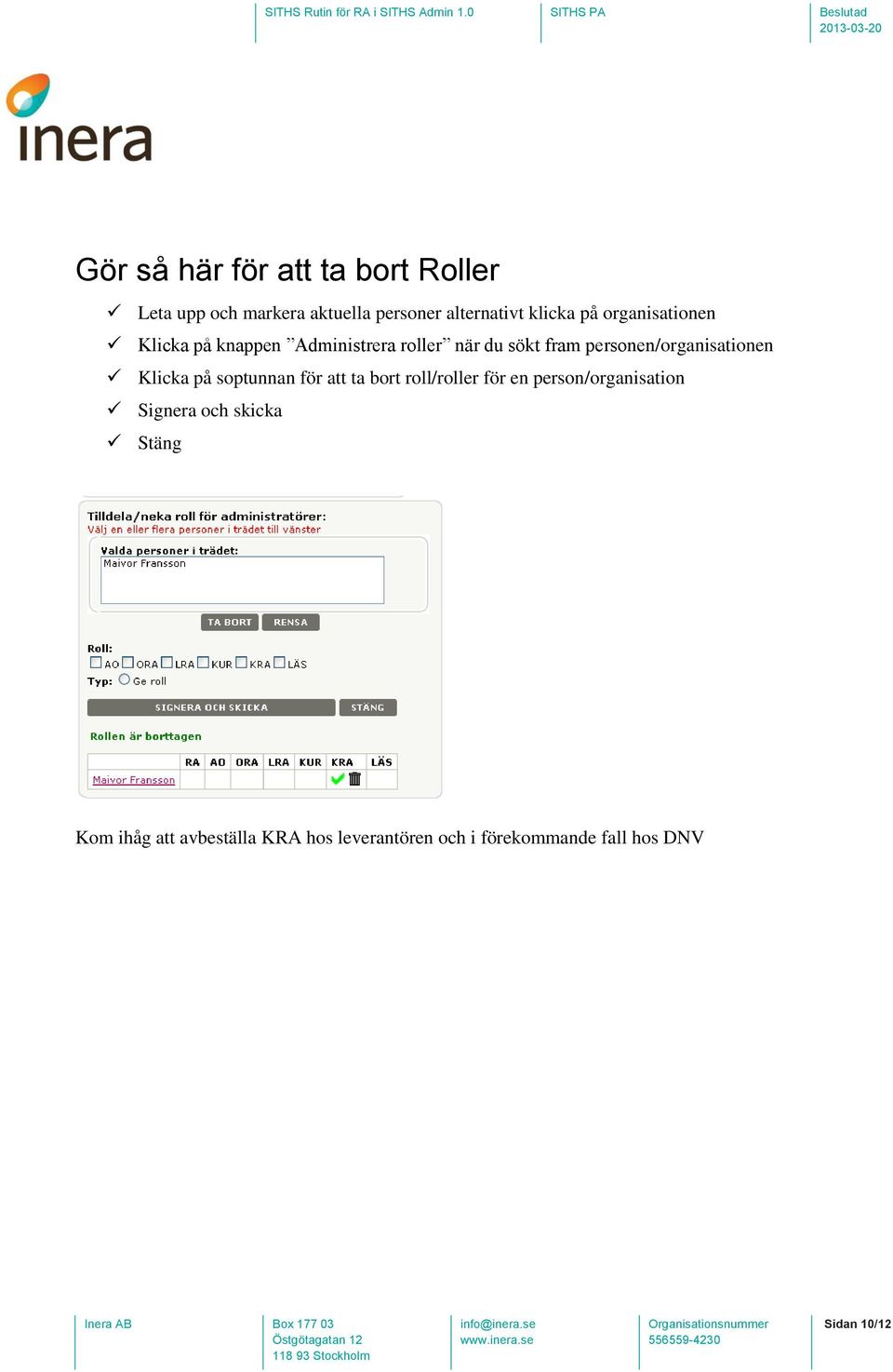 Klicka på soptunnan för att ta bort roll/roller för en person/organisation Signera och skicka