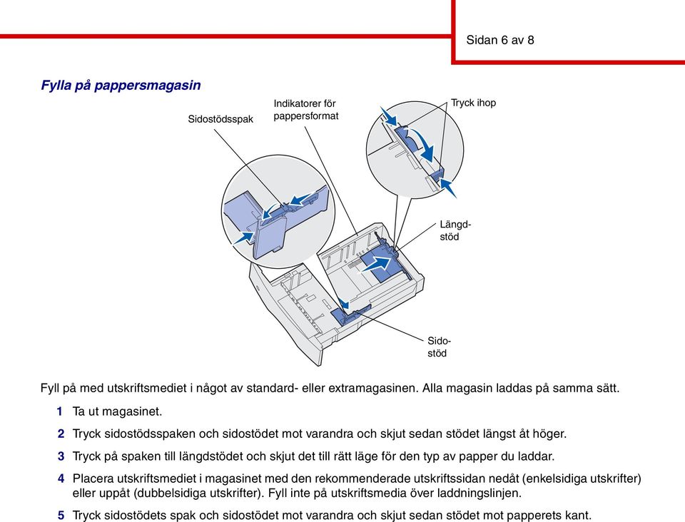 3 Tryck på spaken till längdstödet och skjut det till rätt läge för den typ av papper du laddar.