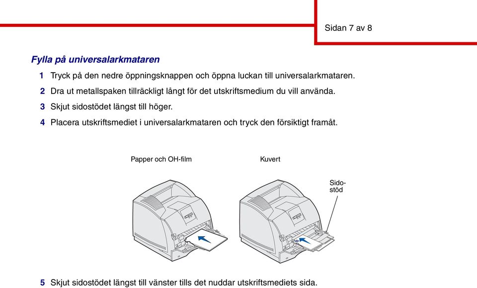 3 Skjut sidostödet längst till höger.