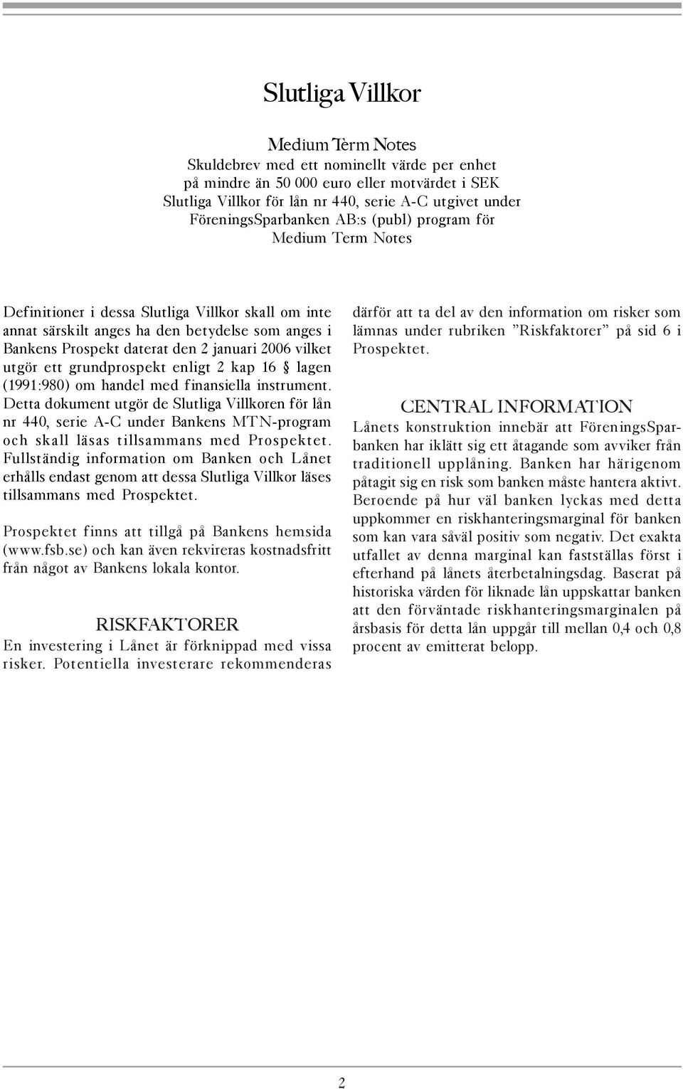 januari 2006 vilket utgör ett grundprospekt enligt 2 kap 16 lagen (1991:980) om handel med finansiella instrument.