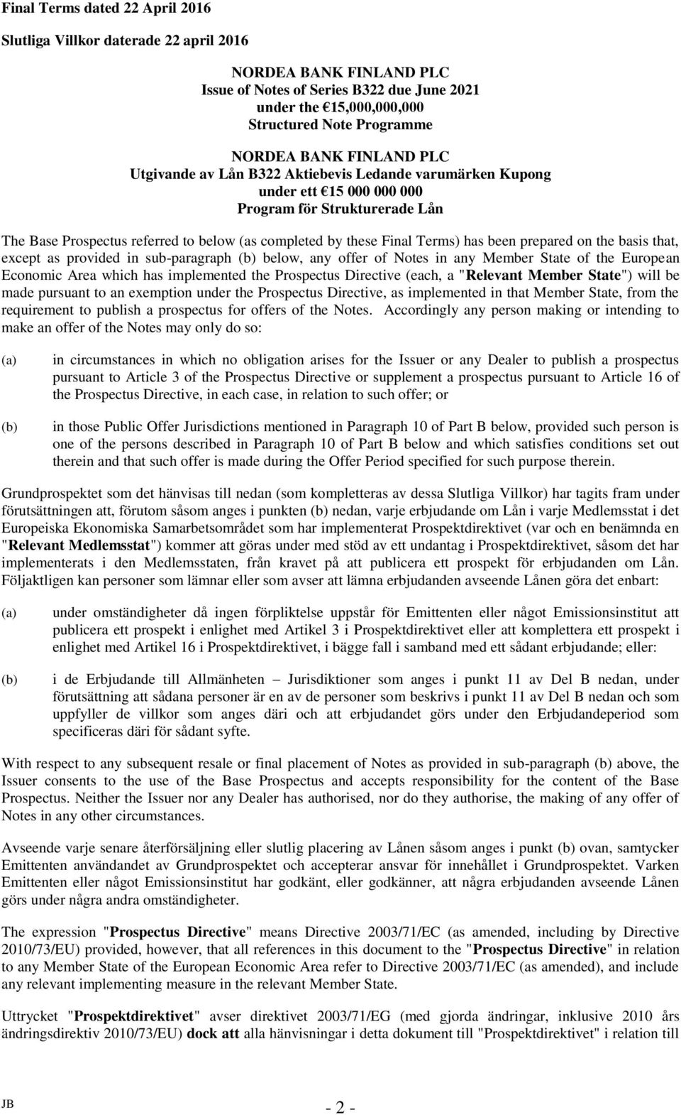 Terms) has been prepared on the basis that, except as provided in sub-paragraph (b) below, any offer of Notes in any Member State of the European Economic Area which has implemented the Prospectus