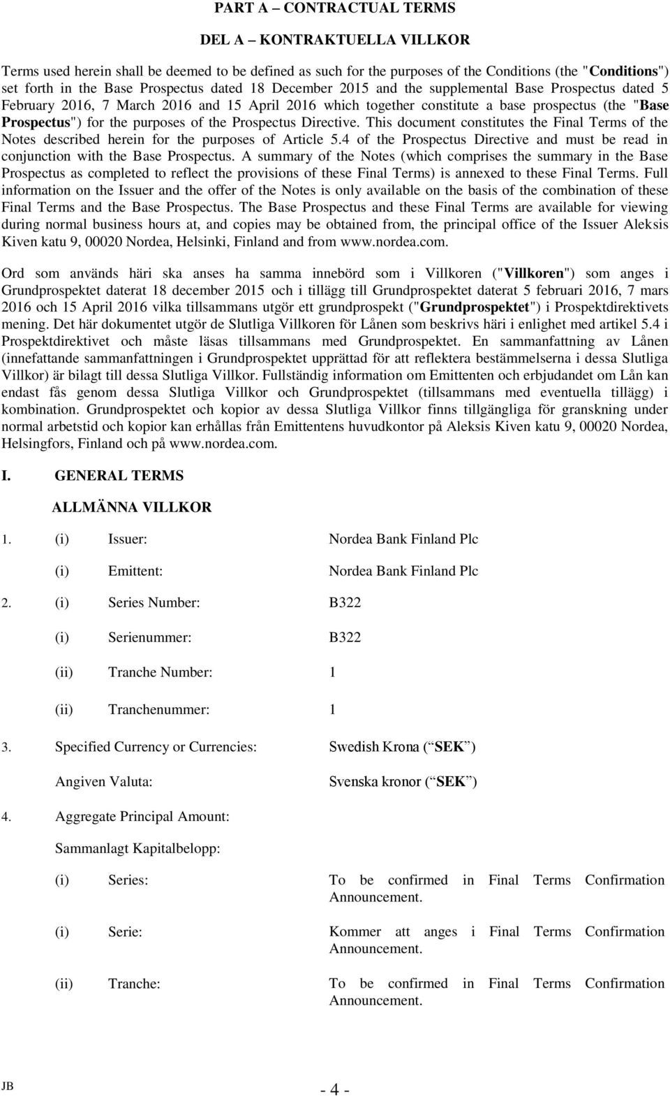 of the Prospectus Directive. This document constitutes the Final Terms of the Notes described herein for the purposes of Article 5.