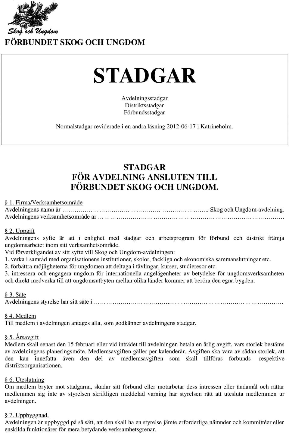 Uppgift Avdelningens syfte är i enlighet med stadgar och arbetsprogram för förbund och distrikt främja ungdomsarbetet inom sitt verksamhetsområde.