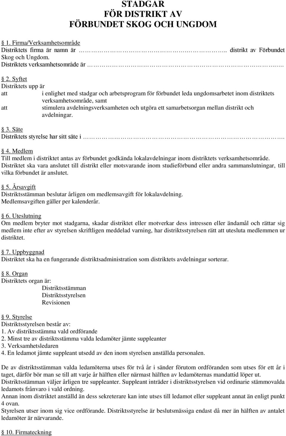 samarbetsorgan mellan distrikt och avdelningar. 3. Säte Distriktets styrelse har sitt säte i. 4.