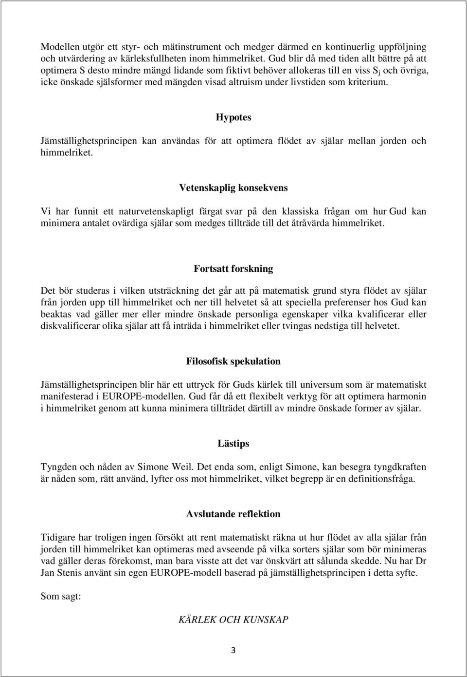 livstiden som kriterium. Hypotes Jämställighetsprincipen kan användas för att optimera flödet av själar mellan jorden och himmelriket.