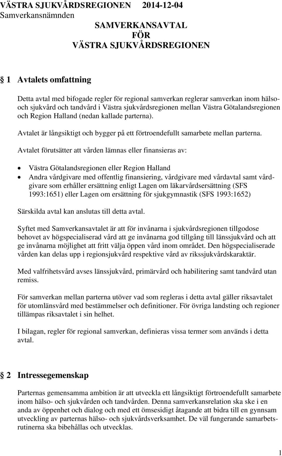 Avtalet är långsiktigt och bygger på ett förtroendefullt samarbete mellan parterna.