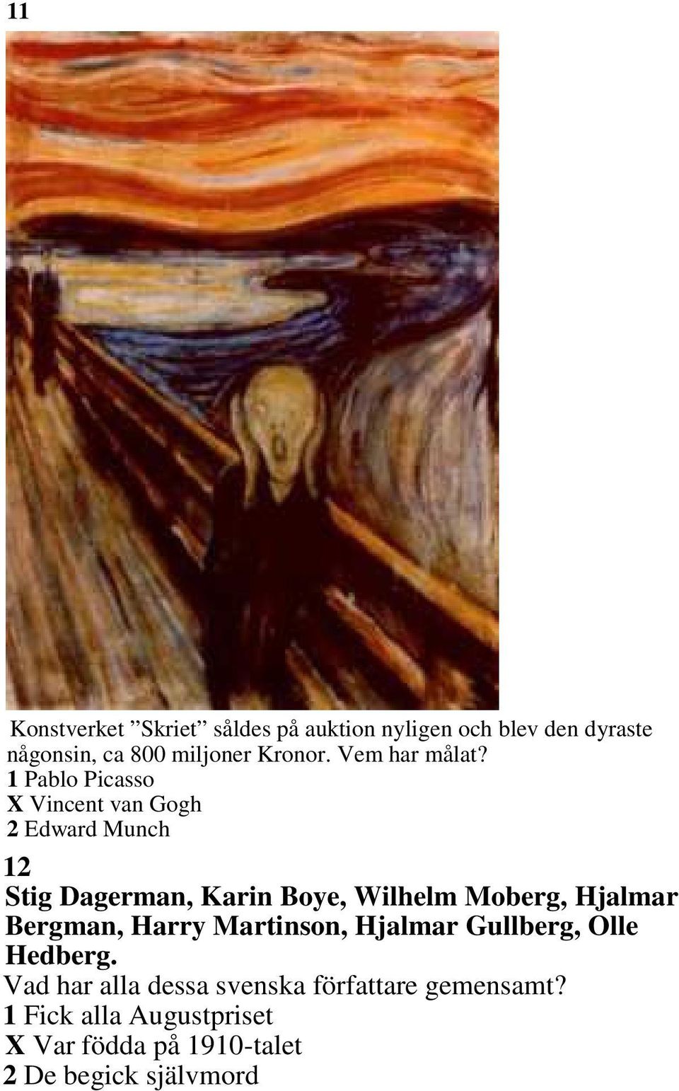 1 Pablo Picasso X Vincent van Gogh 2 Edward Munch 12 Stig Dagerman, Karin Boye, Wilhelm Moberg,