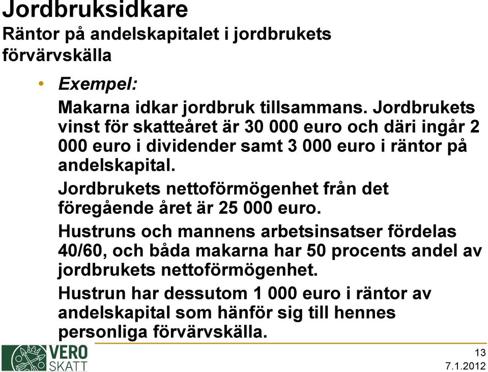 Jordbrukets nettoförmögenhet från det föregående året är 25 000 euro.