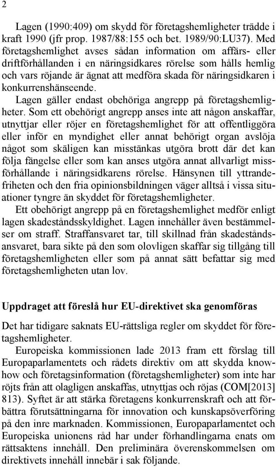 konkurrenshänseende. Lagen gäller endast obehöriga angrepp på företagshemligheter.