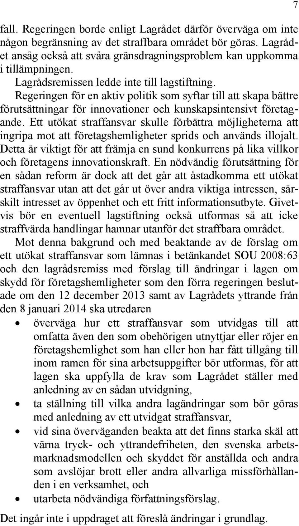 Ett utökat straffansvar skulle förbättra möjligheterna att ingripa mot att företagshemligheter sprids och används illojalt.