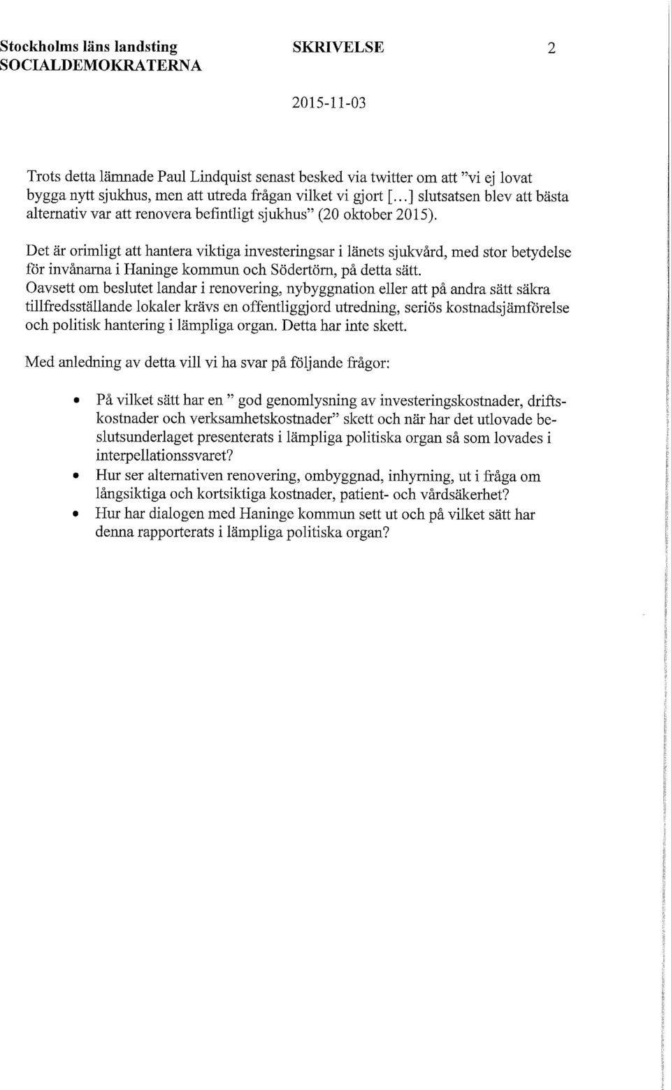 Det är orimligt att hantera viktiga investeringsår i länets sjukvård, med stor betydelse för invånarna i Haninge kommun och Södertörn, på detta sätt.