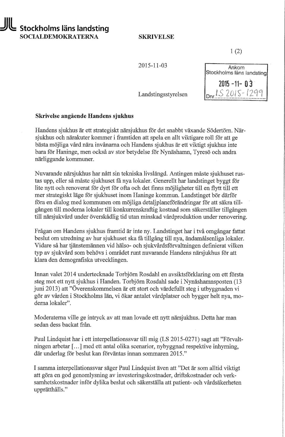 Närsjukhus och närakuter kommer i framtiden att spela en allt viktigare roll för att ge bästa möjliga vård nära invånarna och Handens sjukhus är ett viktigt sjukhus inte bara för Haninge, men också