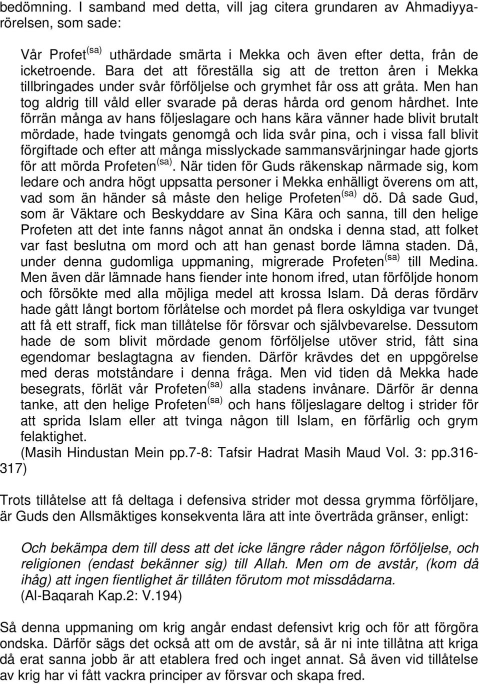 Inte förrän många av hans följeslagare och hans kära vänner hade blivit brutalt mördade, hade tvingats genomgå och lida svår pina, och i vissa fall blivit förgiftade och efter att många misslyckade