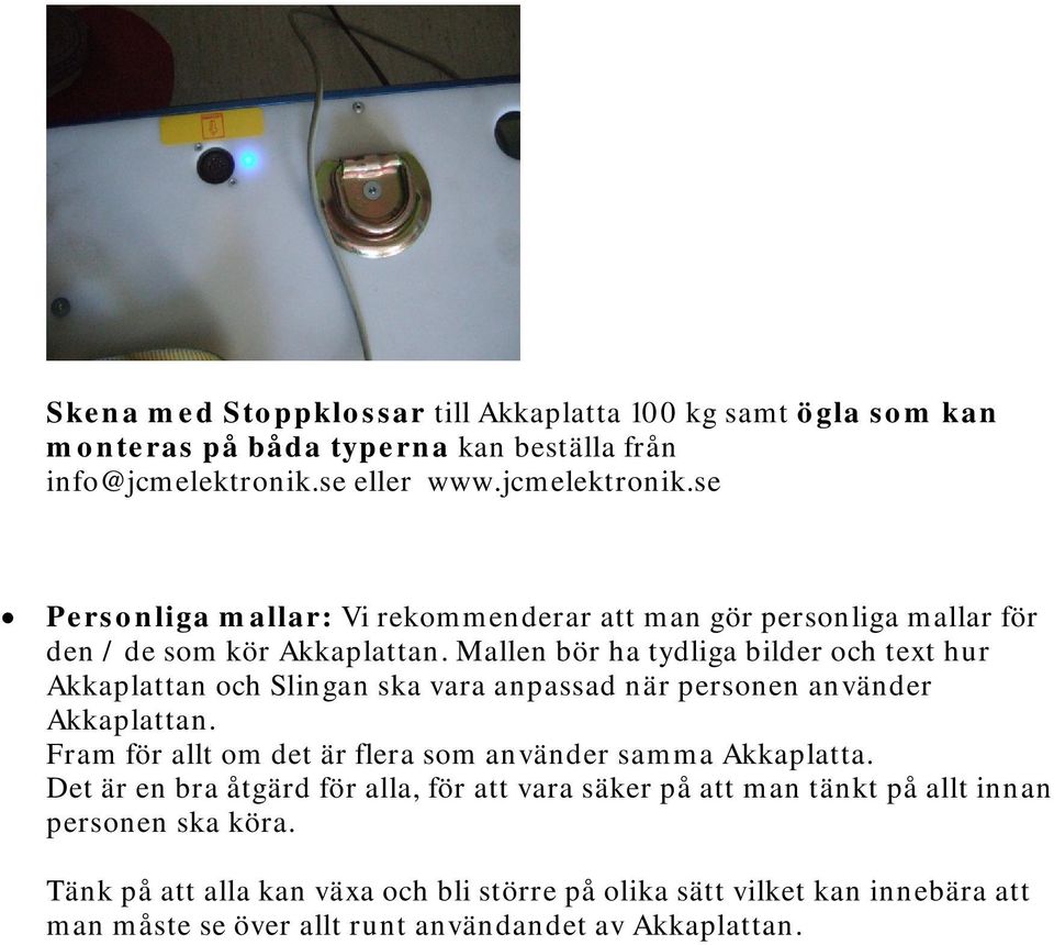 Mallen bör ha tydliga bilder och text hur Akkaplattan och Slingan ska vara anpassad när personen använder Akkaplattan.