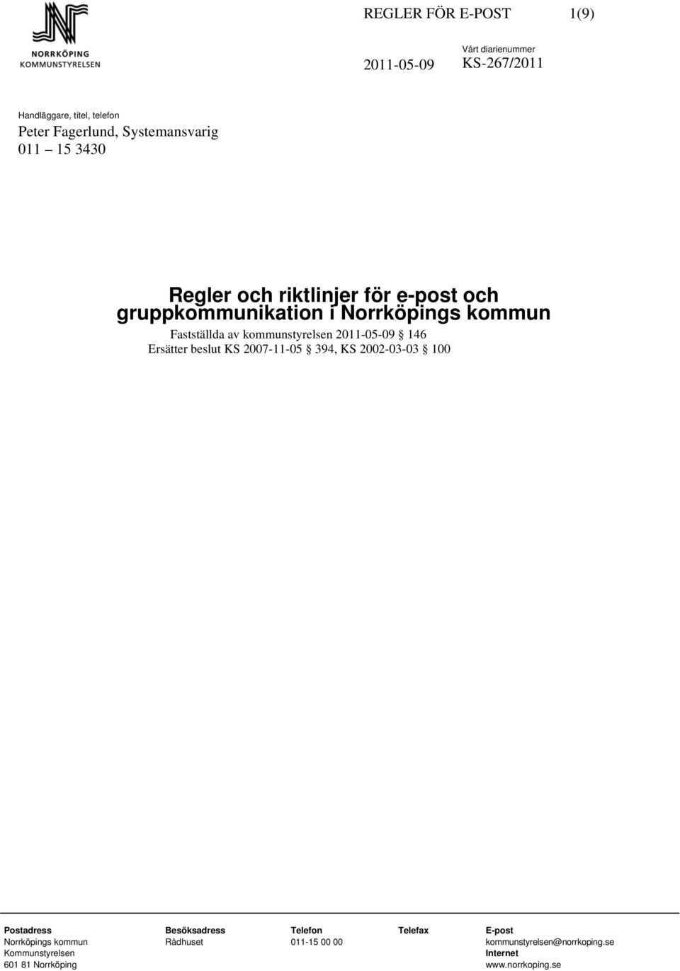 2011-05-09 146 Ersätter beslut KS 2007-11-05 394, KS 2002-03-03 100 Postadress Besöksadress Telefon Telefax