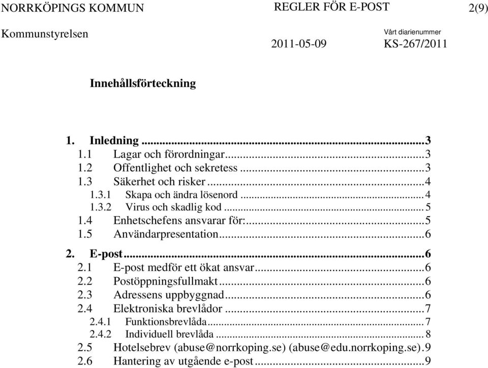 ..6 2.1 E-post medför ett ökat ansvar...6 2.2 Postöppningsfullmakt...6 2.3 Adressens uppbyggnad...6 2.4 Elektroniska brevlådor...7 2.4.1 Funktionsbrevlåda.