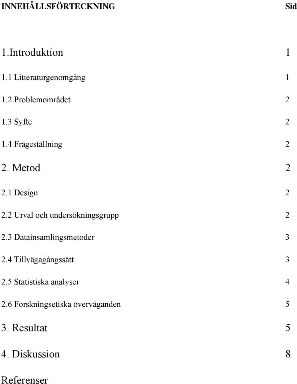 2 Urval och undersökningsgrupp 2 2.3 Datainsamlingsmetoder 3 2.