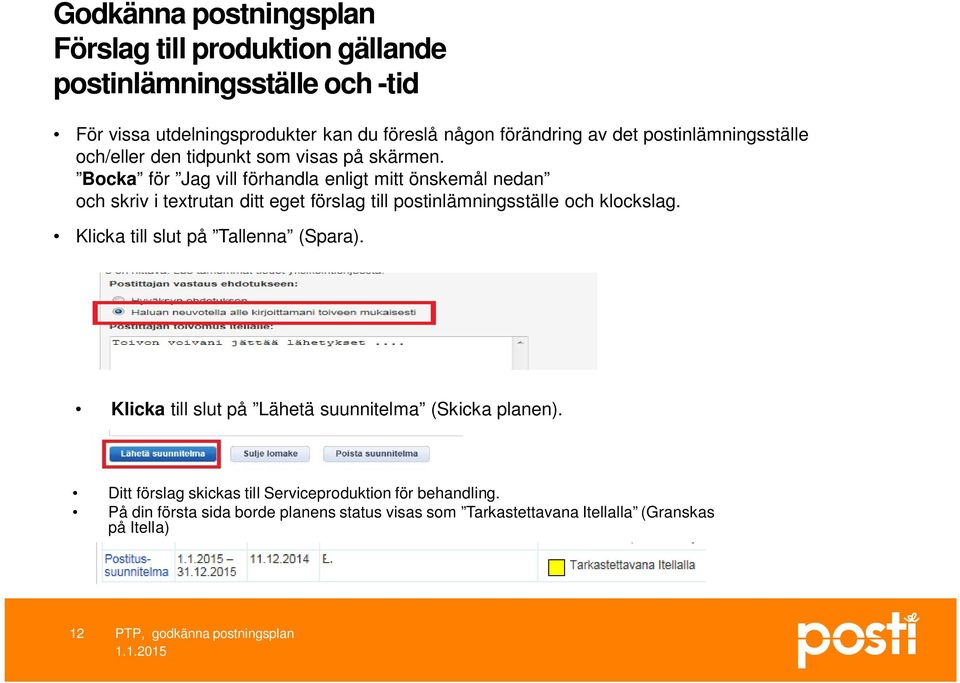 Bocka för Jag vill förhandla enligt mitt önskemål nedan och skriv i textrutan ditt eget förslag till postinlämningsställe och klockslag.