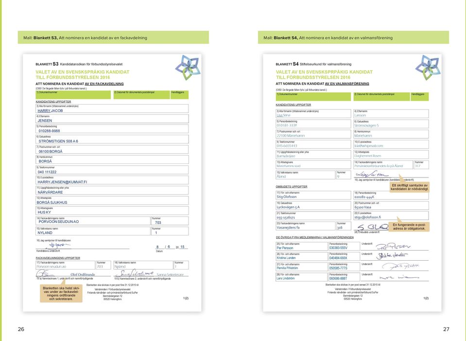 ) 1) Dokumentnummer 2) Datumet för dokumentets poststämpel Handläggare BLANKETT S4 Stiftelseurkund för valmansförening VALET AV EN SVENSKSPRPÅKIG KANDIDAT TILL FÖRBUNDSSTYRELSEN 2016 ATT NOMINERA EN