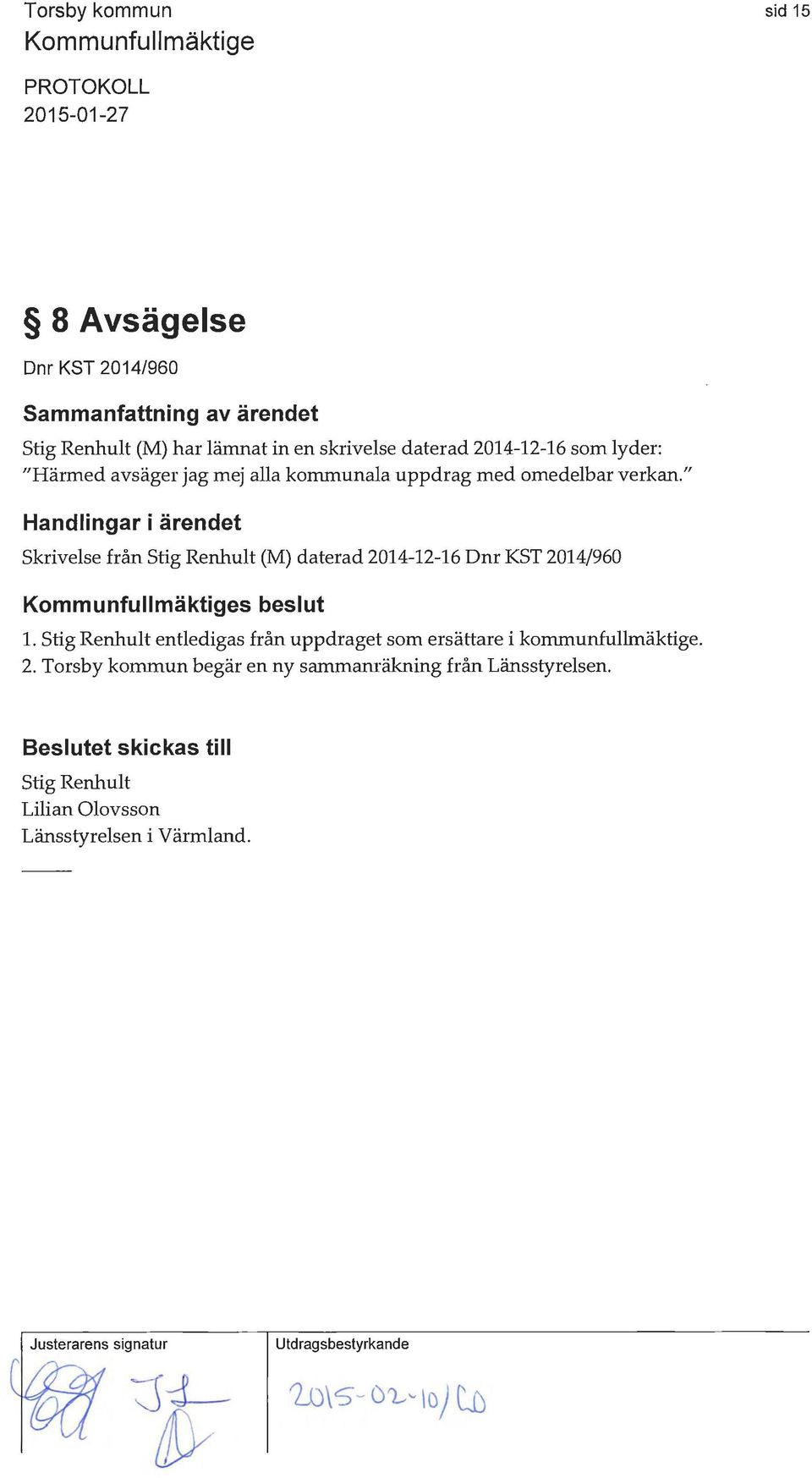 " Handlingar i ärendet Skrivelse från Stig Renhult (M) daterad 2014-12-16 Dnr KST 2014/960 s beslut l.