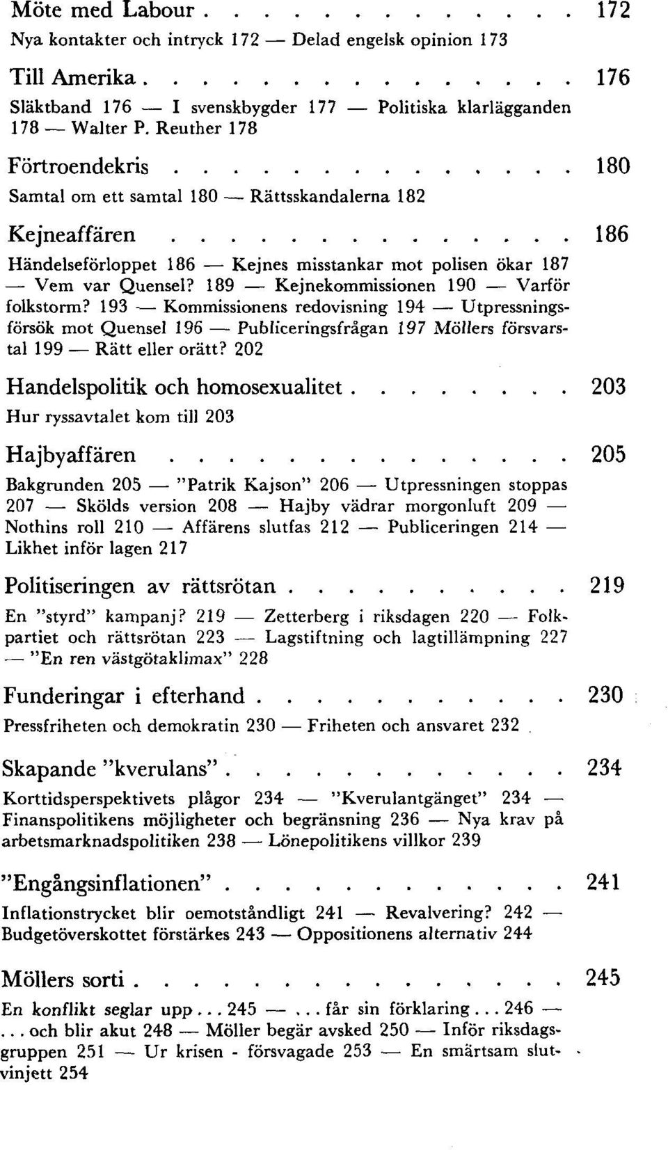 189 Kejnekommissionen 190 Varför folkstorm? 193 Kommissionens redovisning 194 Utpressningsförsök mot Quensel 196 Publiceringsfrågan 197 Möllers försvarstal 199 Rätt eller orätt?