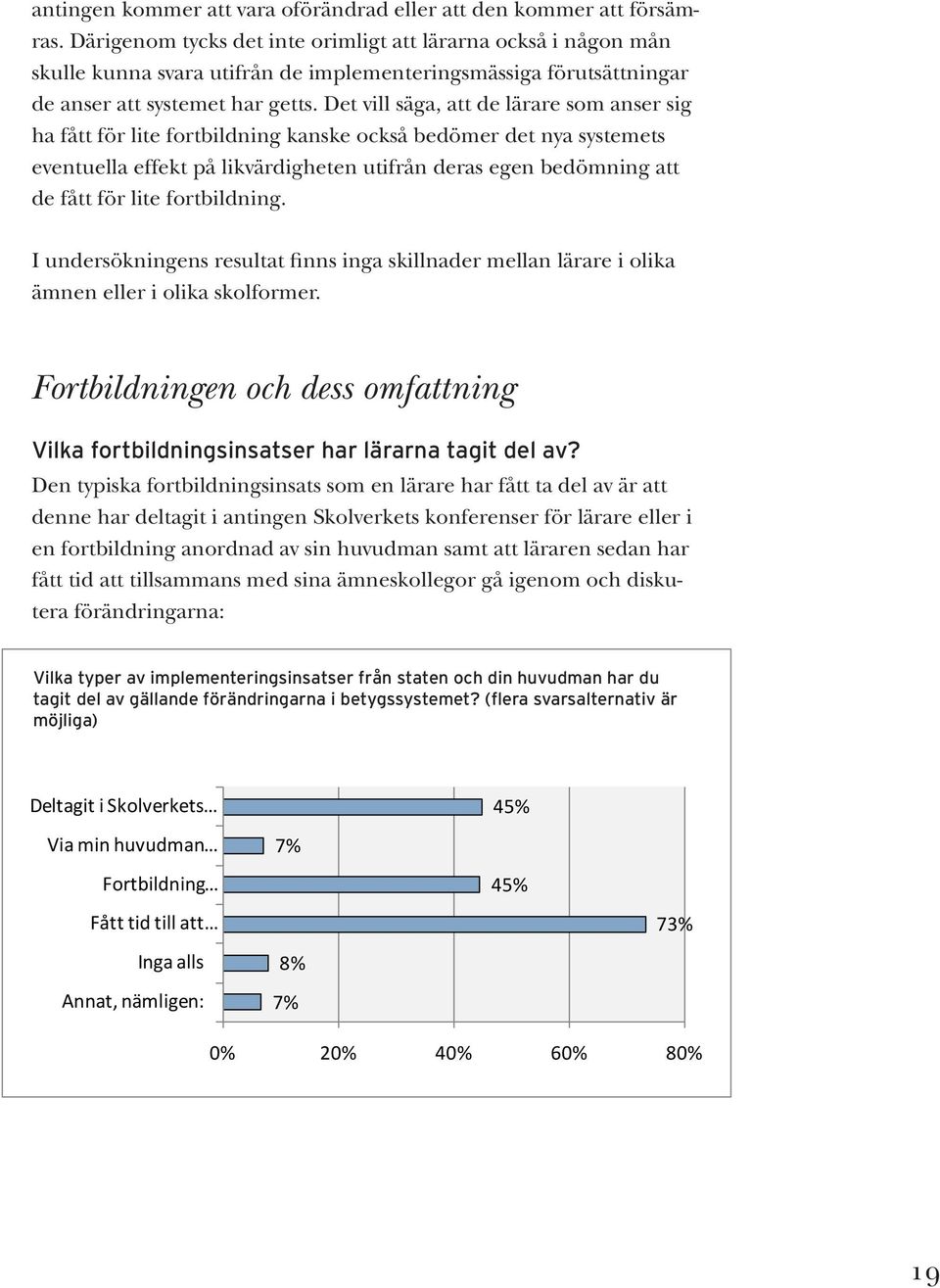 Det vill säga, att de lärare som anser sig ha fått för lite fortbildning kanske också bedömer det nya systemets eventuella effekt på likvärdigheten utifrån deras egen bedömning att de fått för lite