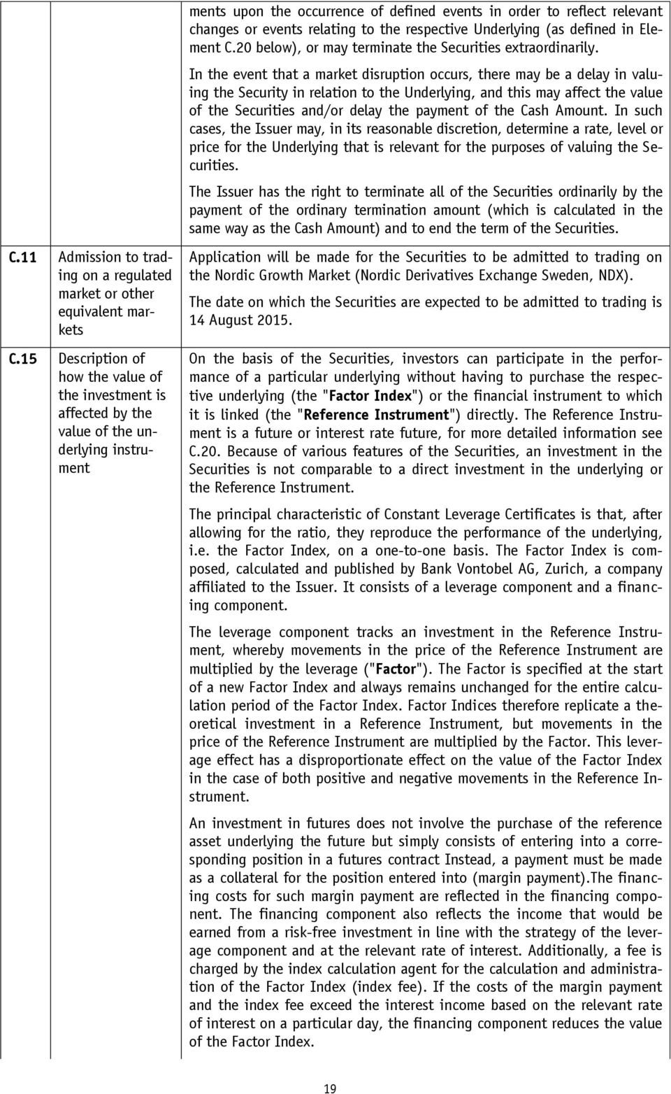 relating to the respective Underlying (as defined in Element C.20 below), or may terminate the Securities extraordinarily.