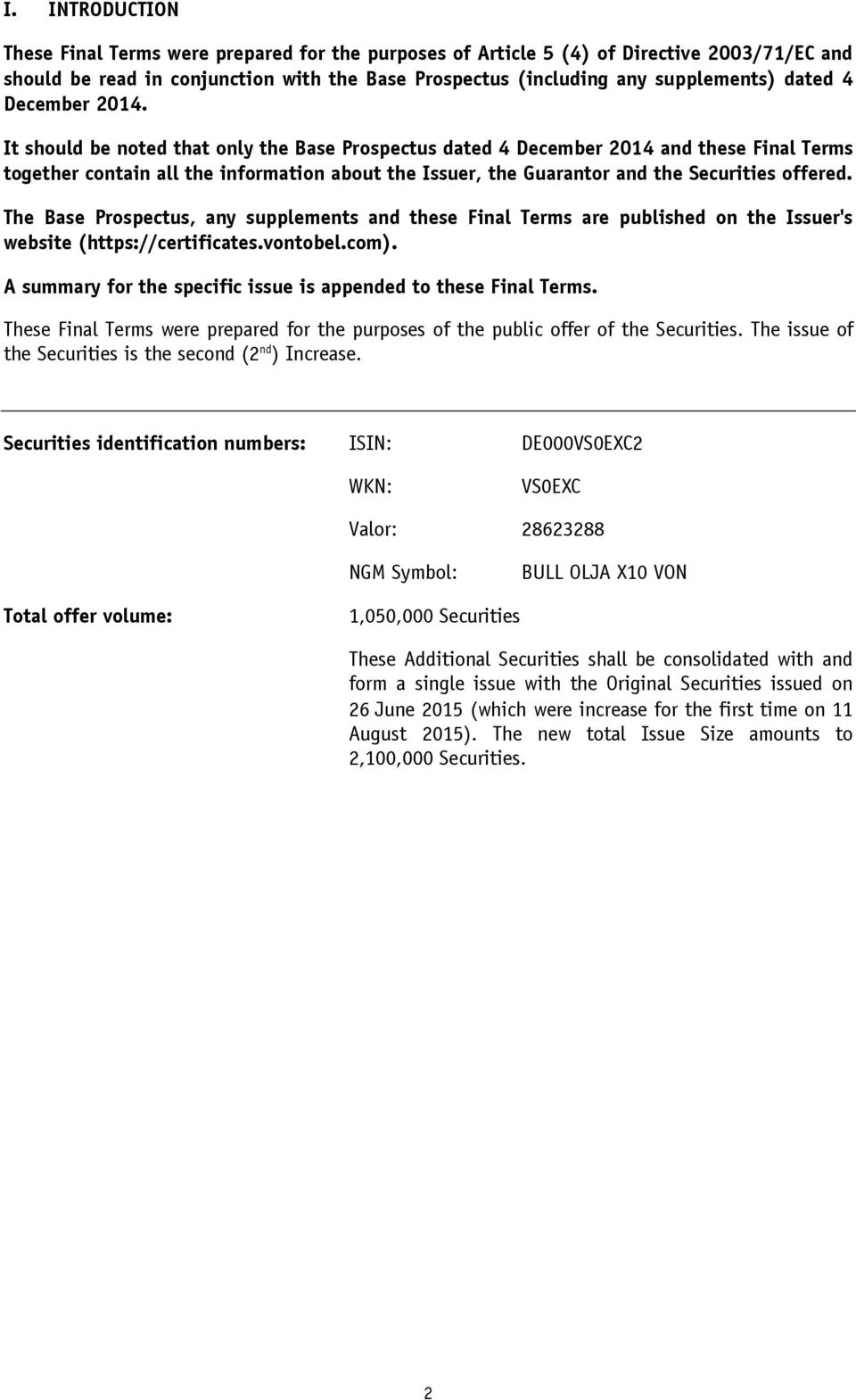 It should be noted that only the Base Prospectus dated 4 December 2014 and these Final Terms together contain all the information about the Issuer, the Guarantor and the Securities offered.
