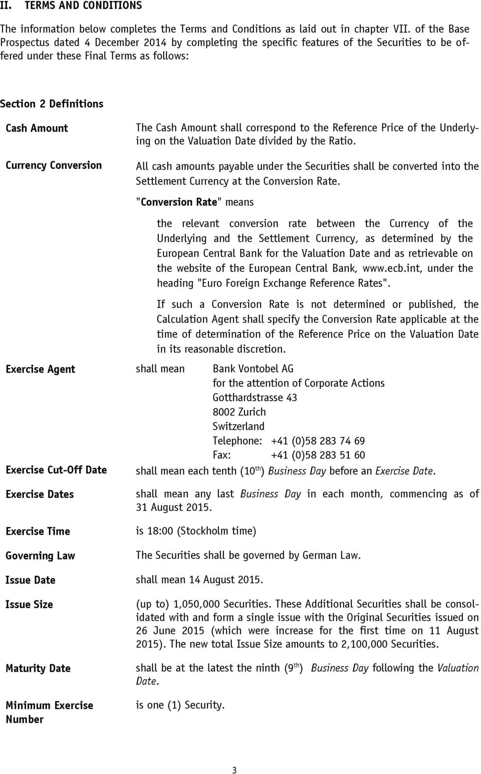 shall correspond to the Reference Price of the Underlying on the Valuation Date divided by the Ratio.