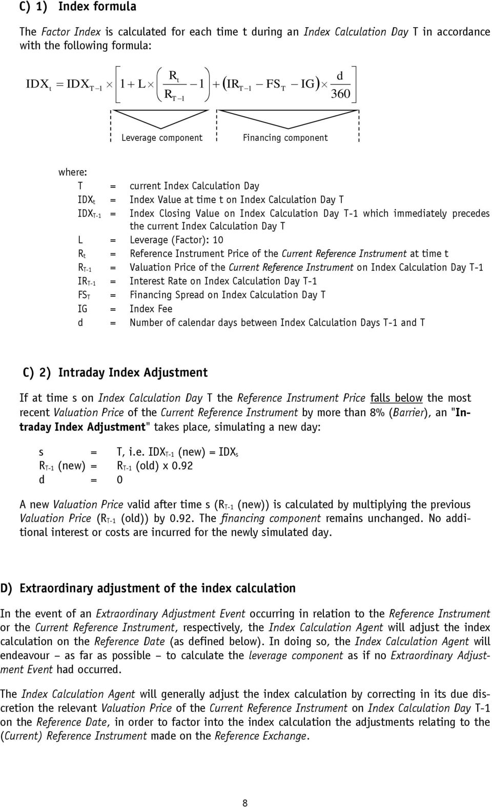 which immediately precedes the current Index Calculation Day T L = Leverage (Factor): 10 R t = Reference Instrument Price of the Current Reference Instrument at time t R T-1 = Valuation Price of the