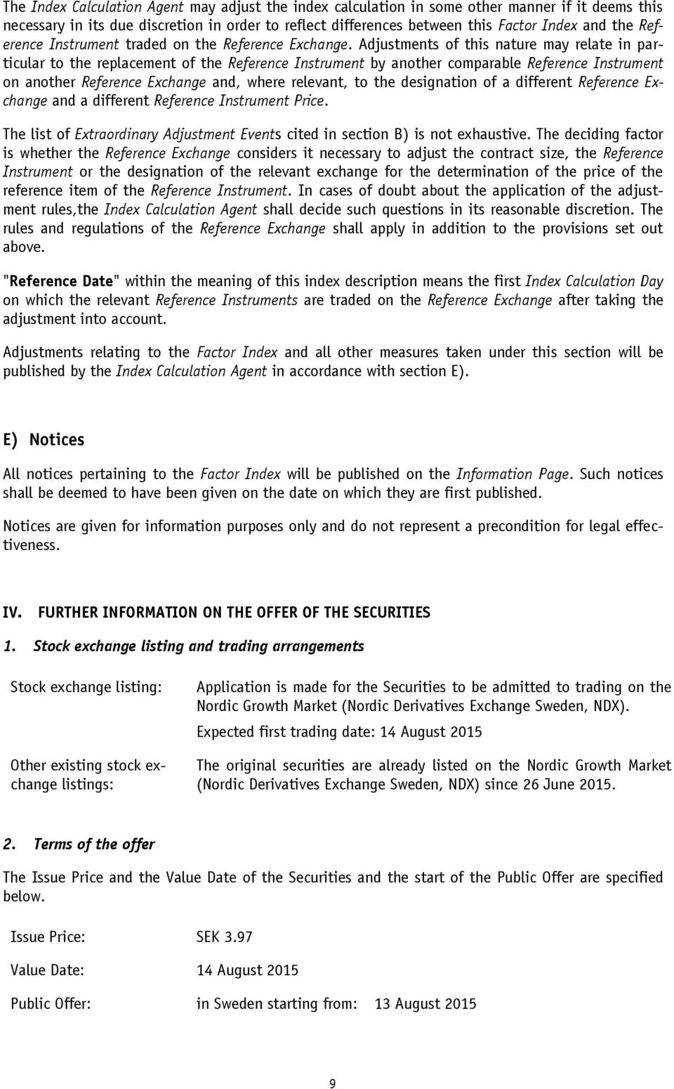 Adjustments of this nature may relate in particular to the replacement of the Reference Instrument by another comparable Reference Instrument on another Reference Exchange and, where relevant, to the