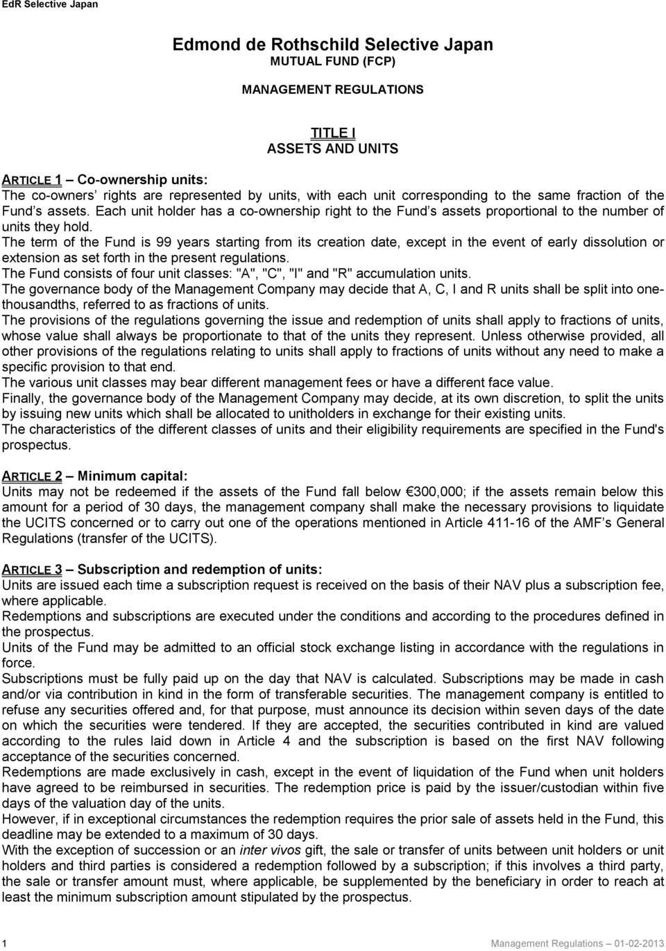 The term of the Fund is 99 years starting from its creation date, except in the event of early dissolution or extension as set forth in the present regulations.