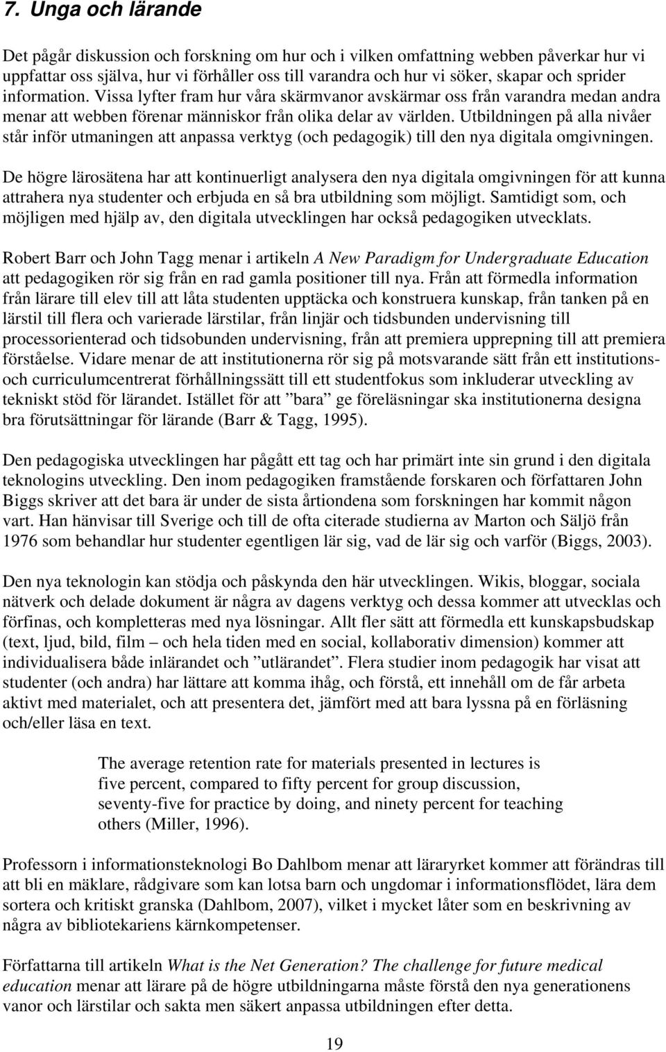 Utbildningen på alla nivåer står inför utmaningen att anpassa verktyg (och pedagogik) till den nya digitala omgivningen.