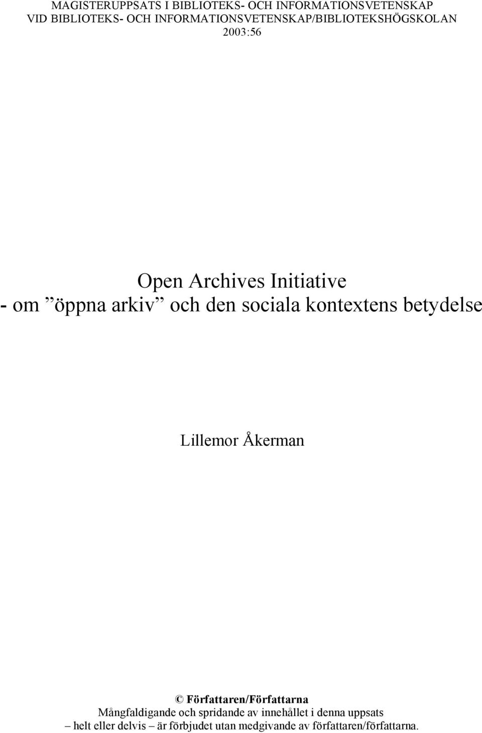 och den sociala kontextens betydelse Lillemor Åkerman Författaren/Författarna Mångfaldigande